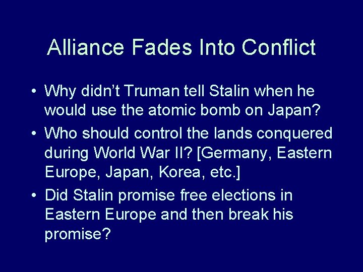 Alliance Fades Into Conflict • Why didn’t Truman tell Stalin when he would use Alliance Fades Into Conflict • Why didn’t Truman tell Stalin when he would use