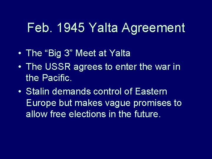 Feb. 1945 Yalta Agreement • The “Big 3” Meet at Yalta • The USSR Feb. 1945 Yalta Agreement • The “Big 3” Meet at Yalta • The USSR