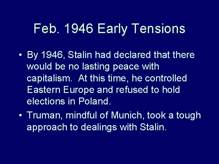 Feb. 1946 Early Tensions • By 1946, Stalin had declared that there would be Feb. 1946 Early Tensions • By 1946, Stalin had declared that there would be