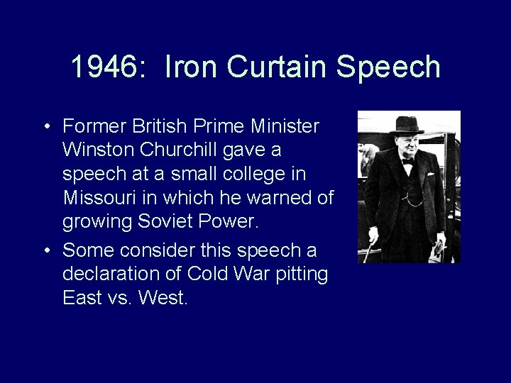 1946: Iron Curtain Speech • Former British Prime Minister Winston Churchill gave a speech 1946: Iron Curtain Speech • Former British Prime Minister Winston Churchill gave a speech