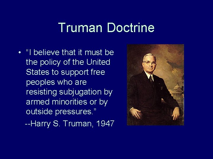 Truman Doctrine • “I believe that it must be the policy of the United Truman Doctrine • “I believe that it must be the policy of the United