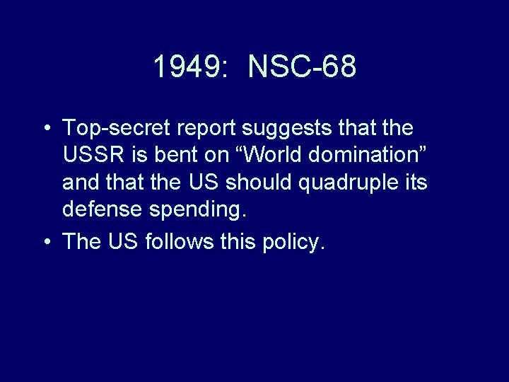 1949: NSC-68 • Top-secret report suggests that the USSR is bent on “World domination” 1949: NSC-68 • Top-secret report suggests that the USSR is bent on “World domination”