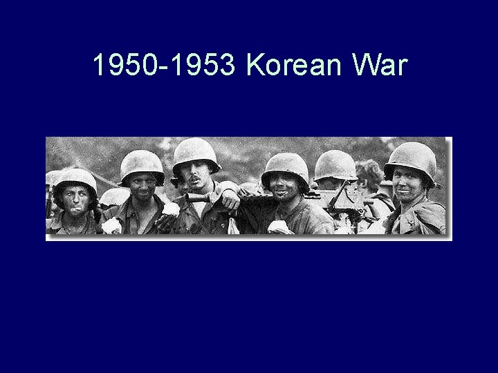1950 -1953 Korean War 1950 -1953 Korean War