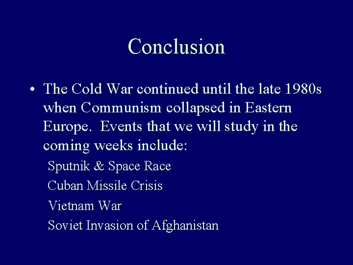 Conclusion • The Cold War continued until the late 1980 s when Communism collapsed Conclusion • The Cold War continued until the late 1980 s when Communism collapsed