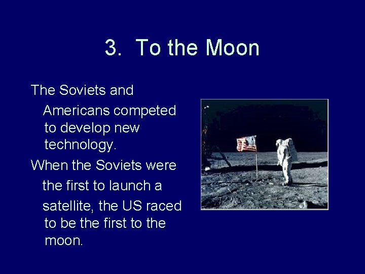 3. To the Moon The Soviets and Americans competed to develop new technology. When 3. To the Moon The Soviets and Americans competed to develop new technology. When