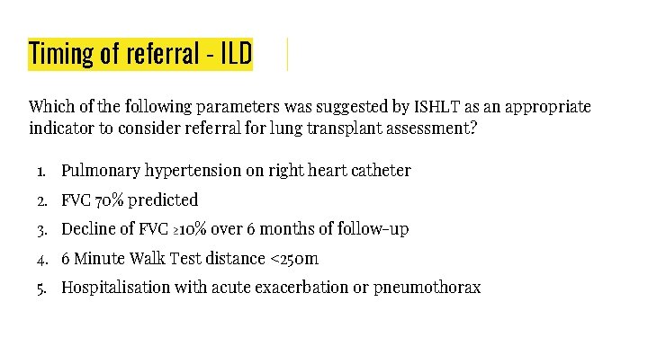 Timing of referral - ILD Which of the following parameters was suggested by ISHLT