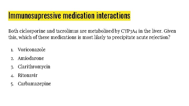 Immunosupressive medication interactions Both ciclosporine and tacrolimus are metabolised by CYP 3 A 4