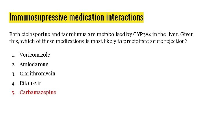 Immunosupressive medication interactions Both ciclosporine and tacrolimus are metabolised by CYP 3 A 4