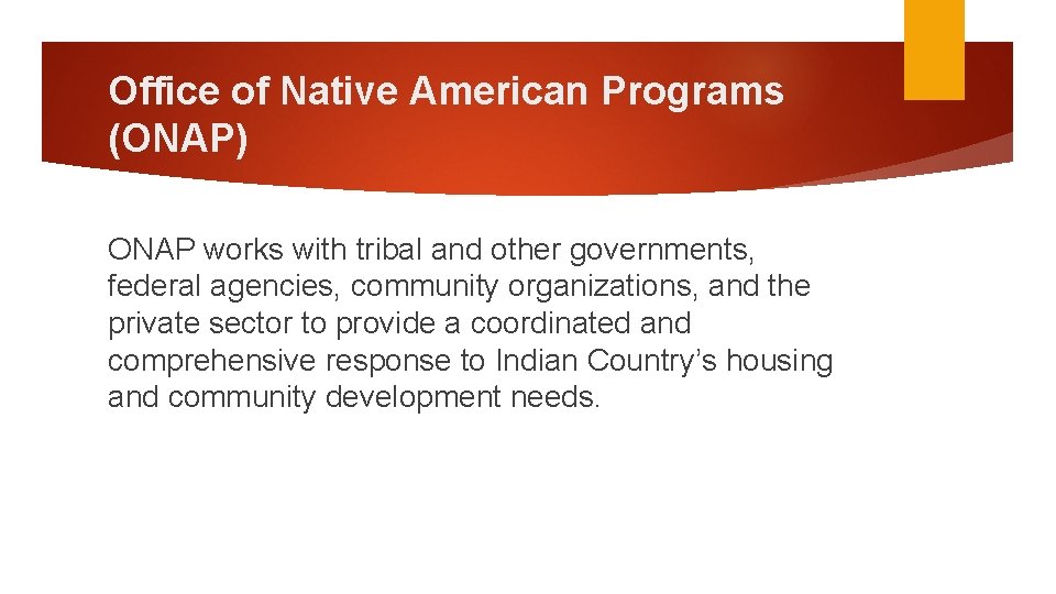 Office of Native American Programs (ONAP) ONAP works with tribal and other governments, federal