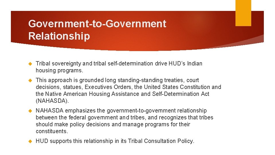 Government-to-Government Relationship Tribal sovereignty and tribal self-determination drive HUD’s Indian housing programs. This approach