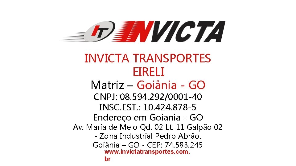 INVICTA TRANSPORTES EIRELI Matriz – Goiânia - GO CNPJ: 08. 594. 292/0001 -40 INSC.