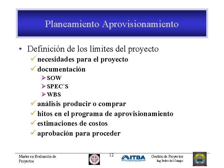 Planeamiento Aprovisionamiento • Definición de los límites del proyecto ü necesidades para el proyecto