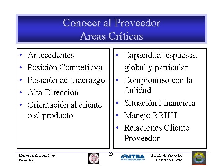 Conocer al Proveedor Areas Críticas • • • Capacidad respuesta: global y particular •