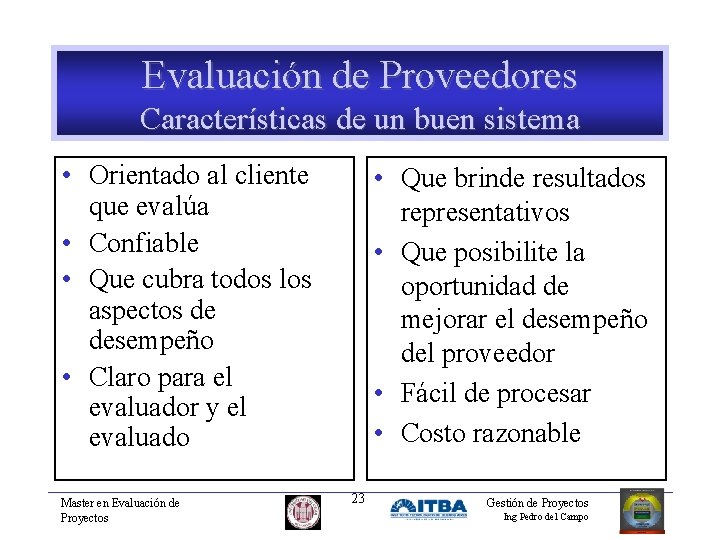 Evaluación de Proveedores Características de un buen sistema • Orientado al cliente que evalúa