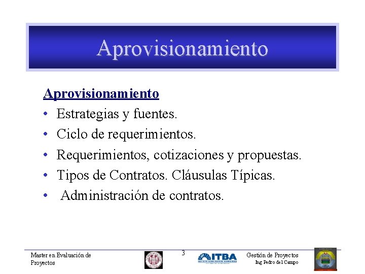 Aprovisionamiento • Estrategias y fuentes. • Ciclo de requerimientos. • Requerimientos, cotizaciones y propuestas.