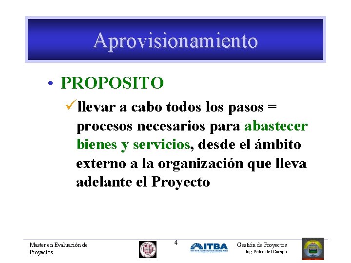 Aprovisionamiento • PROPOSITO üllevar a cabo todos los pasos = procesos necesarios para abastecer