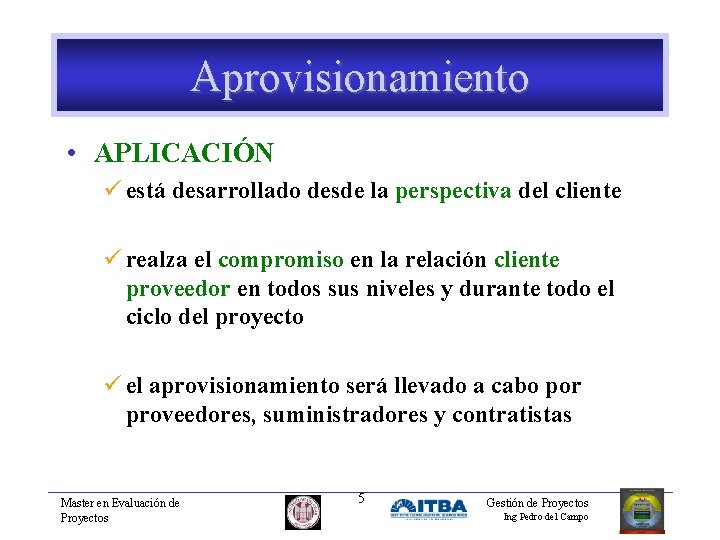 Aprovisionamiento • APLICACIÓN ü está desarrollado desde la perspectiva del cliente ü realza el