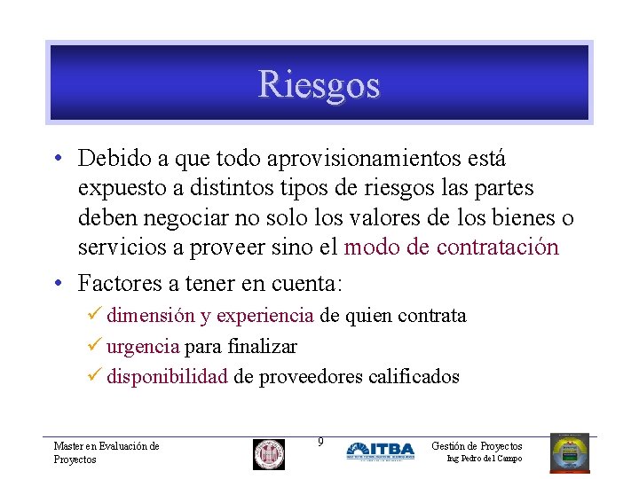 Riesgos • Debido a que todo aprovisionamientos está expuesto a distintos tipos de riesgos