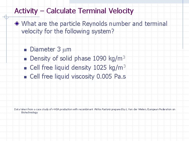 Activity – Calculate Terminal Velocity What are the particle Reynolds number and terminal velocity Activity – Calculate Terminal Velocity What are the particle Reynolds number and terminal velocity