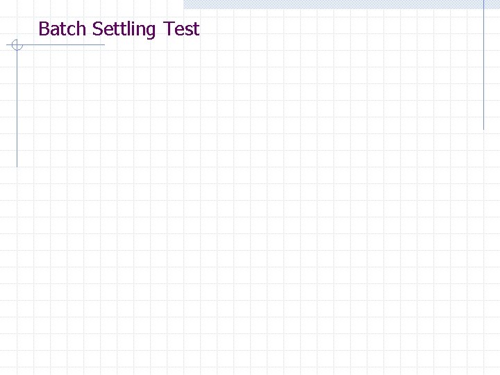 Batch Settling Test Batch Settling Test