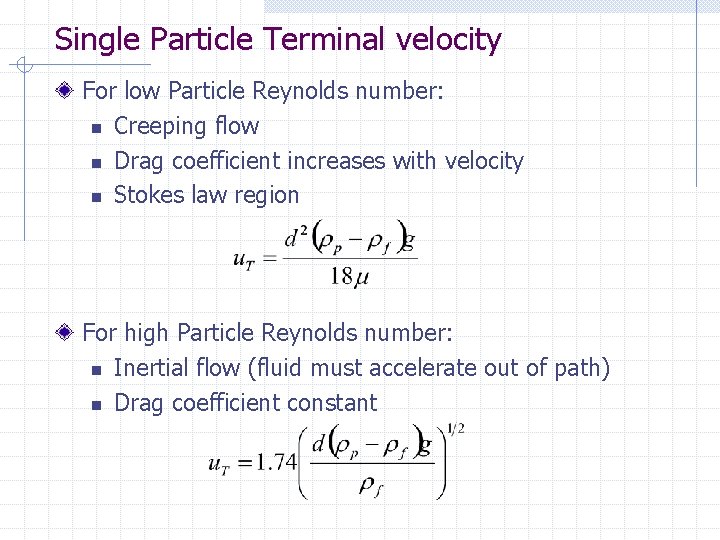 Single Particle Terminal velocity For low Particle Reynolds number: n Creeping flow n Drag Single Particle Terminal velocity For low Particle Reynolds number: n Creeping flow n Drag
