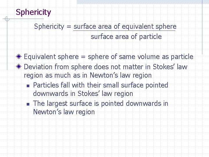 Sphericity = surface area of equivalent sphere surface area of particle Equivalent sphere = Sphericity = surface area of equivalent sphere surface area of particle Equivalent sphere =