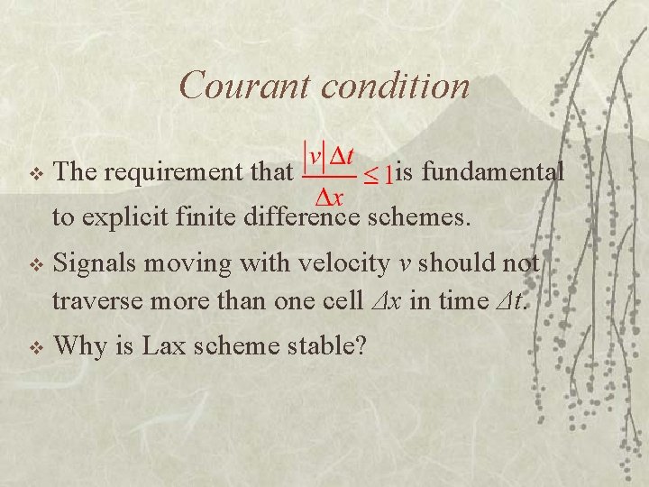 Courant condition v The requirement that is fundamental to explicit finite difference schemes. v