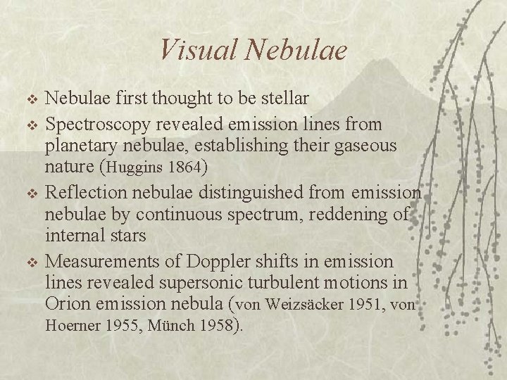 Visual Nebulae v v Nebulae first thought to be stellar Spectroscopy revealed emission lines