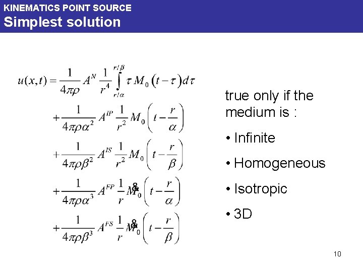 KINEMATICS POINT SOURCE Simplest solution true only if the medium is : • Infinite