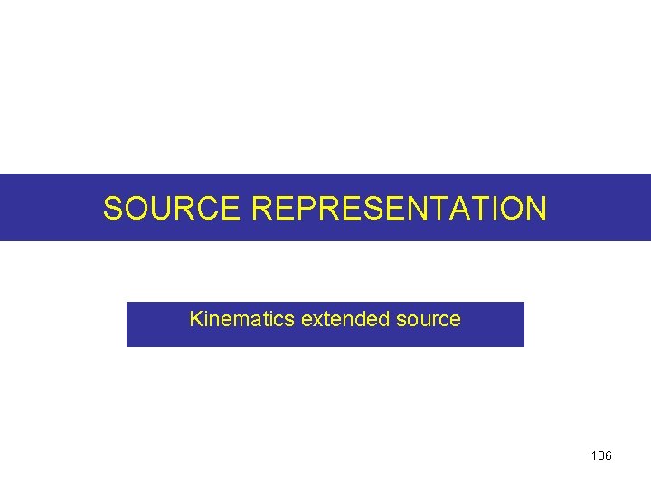 SOURCE REPRESENTATION Kinematics extended source 106 