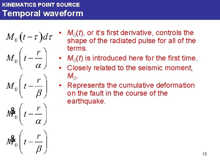 KINEMATICS POINT SOURCE Temporal waveform • M 0(t), or it’s first derivative, controls the