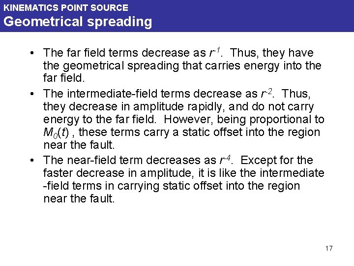 KINEMATICS POINT SOURCE Geometrical spreading • The far field terms decrease as r-1. Thus,