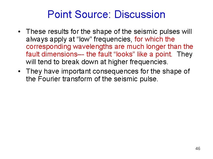 Point Source: Discussion • These results for the shape of the seismic pulses will