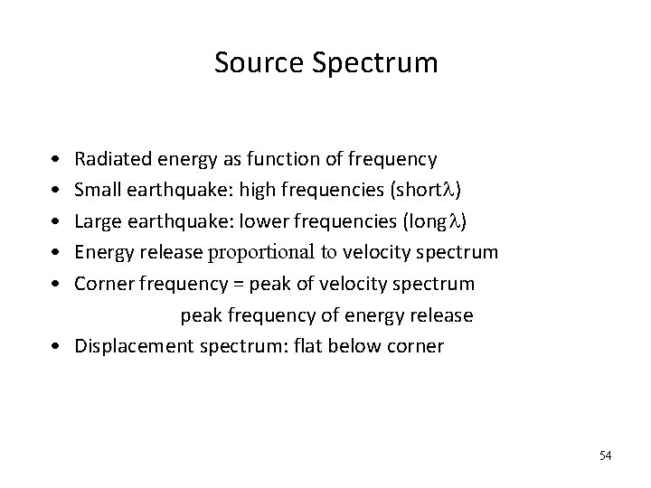 Source Spectrum • • • Radiated energy as function of frequency Small earthquake: high