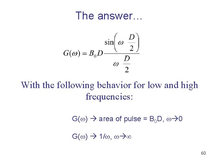 The answer… With the following behavior for low and high frequencies: G( ) area