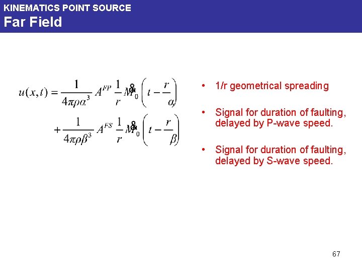 KINEMATICS POINT SOURCE Far Field • 1/r geometrical spreading • Signal for duration of