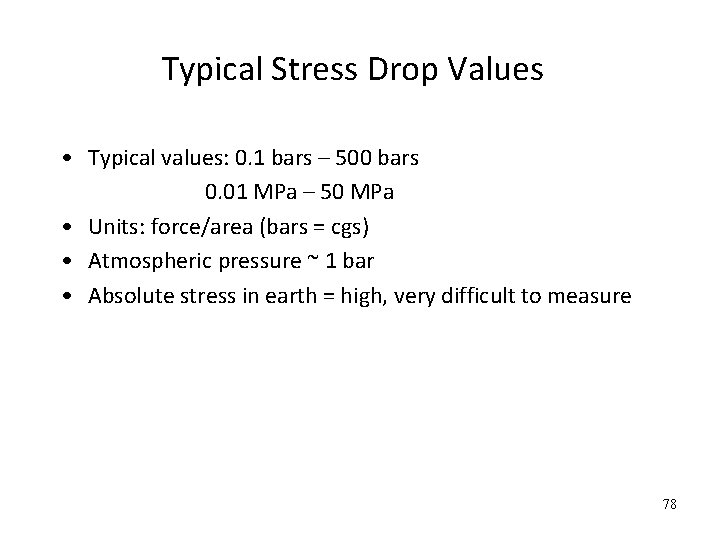 Typical Stress Drop Values • Typical values: 0. 1 bars – 500 bars 0.