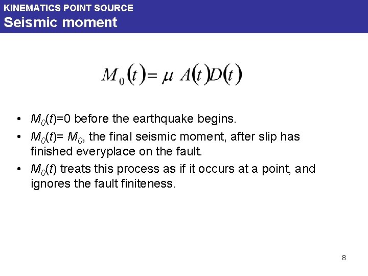 KINEMATICS POINT SOURCE Seismic moment • M 0(t)=0 before the earthquake begins. • M