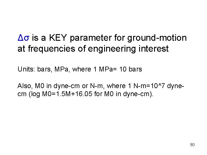 Δσ is a KEY parameter for ground-motion at frequencies of engineering interest Units: bars,