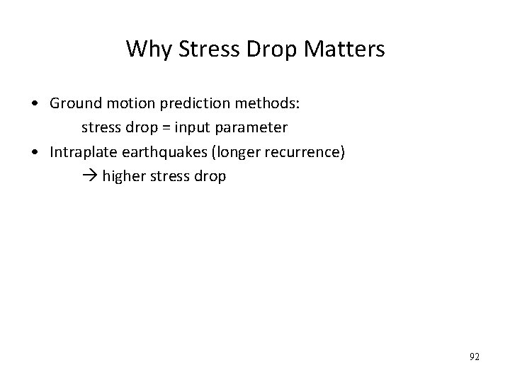 Why Stress Drop Matters • Ground motion prediction methods: stress drop = input parameter
