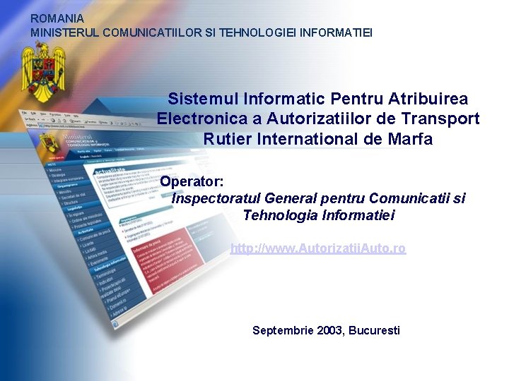 ROMANIA MINISTERUL COMUNICATIILOR SI TEHNOLOGIEI INFORMATIEI Sistemul Informatic Pentru Atribuirea Electronica a Autorizatiilor de