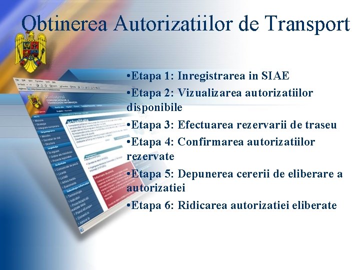 Obtinerea Autorizatiilor de Transport • Etapa 1: Inregistrarea in SIAE • Etapa 2: Vizualizarea