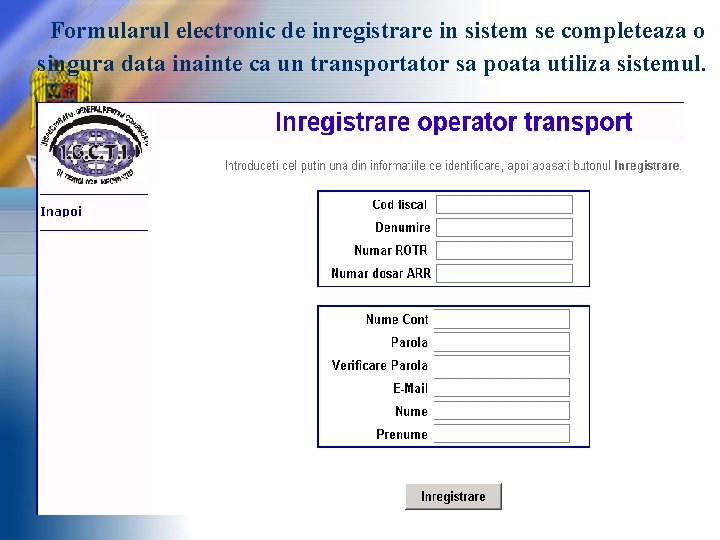 Formularul electronic de inregistrare in sistem se completeaza o singura data inainte ca un