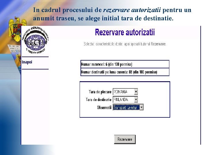 In cadrul procesului de rezervare autorizatii pentru un anumit traseu, se alege initial tara