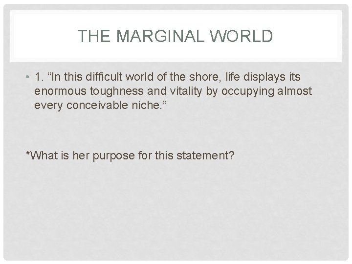 THE MARGINAL WORLD • 1. “In this difficult world of the shore, life displays