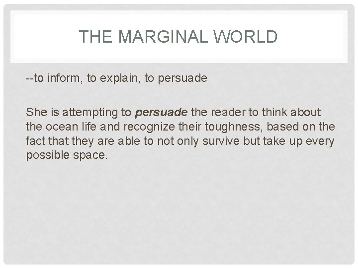 THE MARGINAL WORLD --to inform, to explain, to persuade She is attempting to persuade