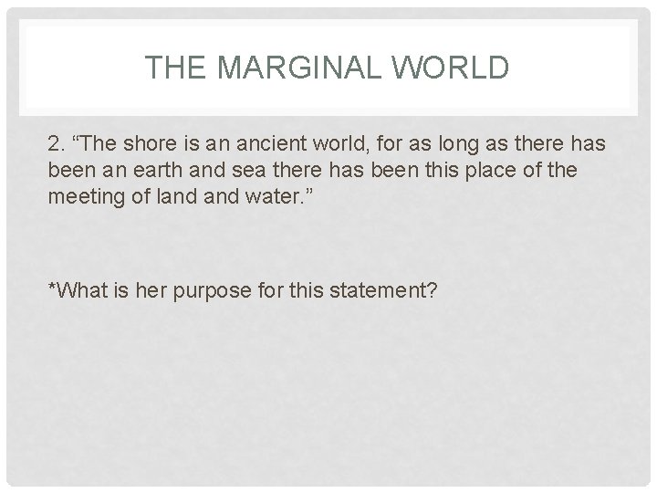 THE MARGINAL WORLD 2. “The shore is an ancient world, for as long as