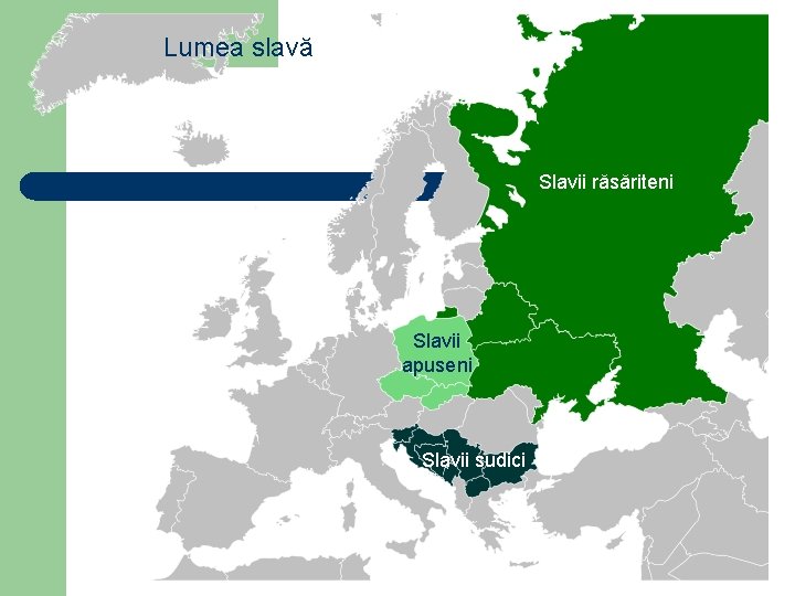 Lumea slavă Slavii răsăriteni Slavii apuseni Slavii sudici 