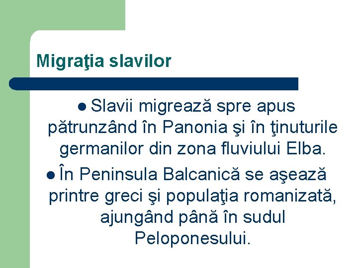 Migraţia slavilor l Slavii migrează spre apus pătrunzând în Panonia şi în ţinuturile germanilor