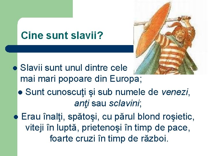 Cine sunt slavii? Slavii sunt unul dintre cele mai mari popoare din Europa; l